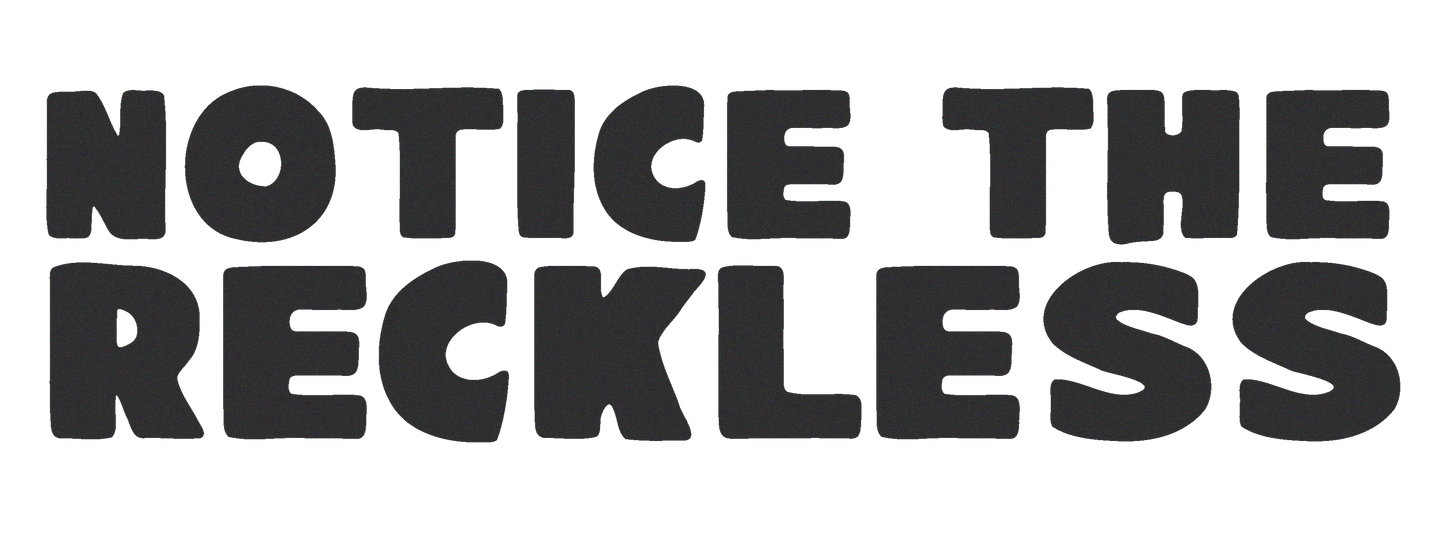 NOTICE | The Reckless Journey – Notice The Reckless